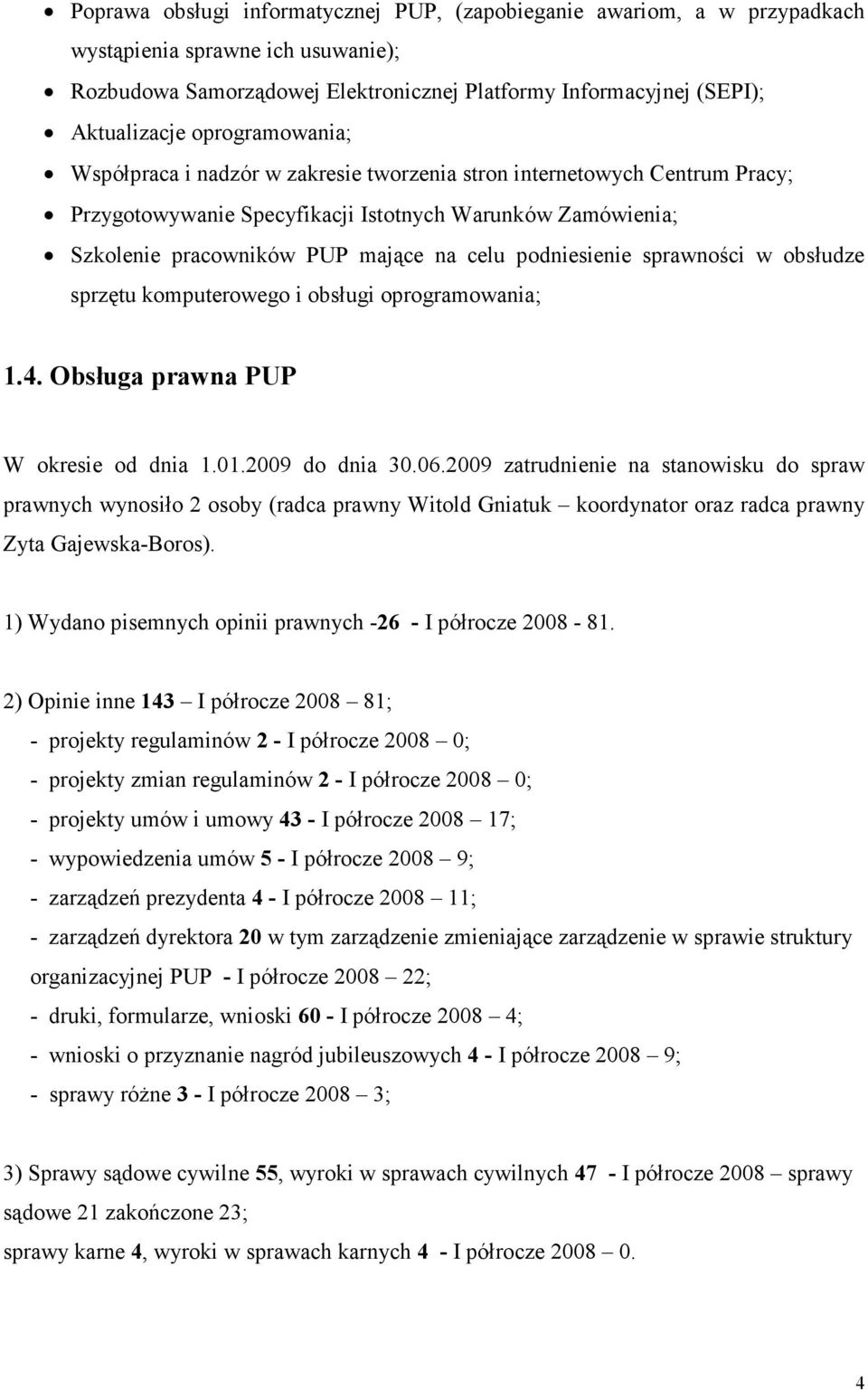 podniesienie sprawności w obsłudze sprzętu komputerowego i obsługi oprogramowania; 1.4. Obsługa prawna PUP W okresie od dnia 1.1.29 do dnia 3.6.