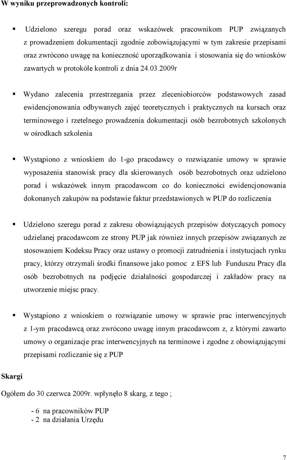 29r Wydano zalecenia przestrzegania przez zleceniobiorców podstawowych zasad ewidencjonowania odbywanych zajęć teoretycznych i praktycznych na kursach oraz terminowego i rzetelnego prowadzenia