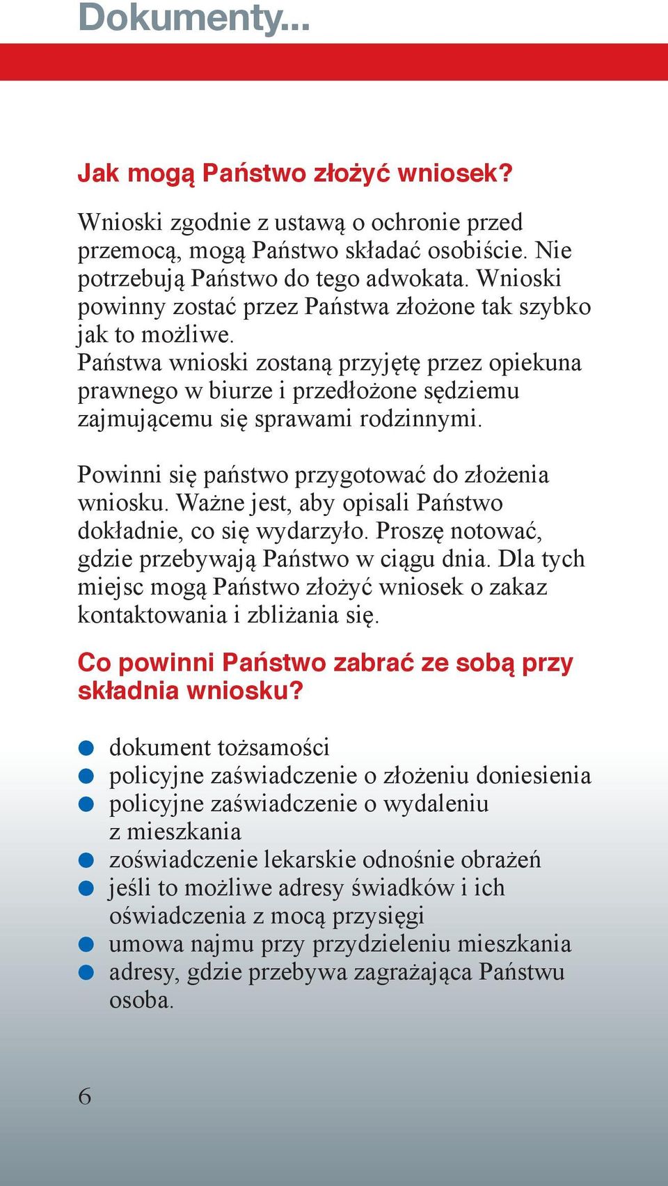 Powinni się państwo przygotować do złożenia wniosku. Ważne jest, aby opisali Państwo dokładnie, co się wydarzyło. Proszę notować, gdzie przebywają Państwo w ciągu dnia.