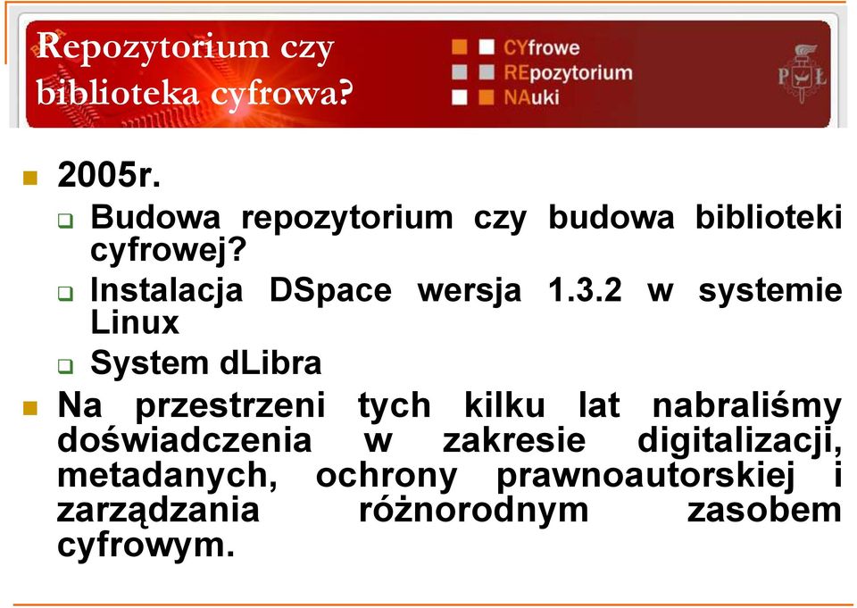 3.2 w systemie Linux System dlibra Na przestrzeni tych kilku lat nabraliśmy