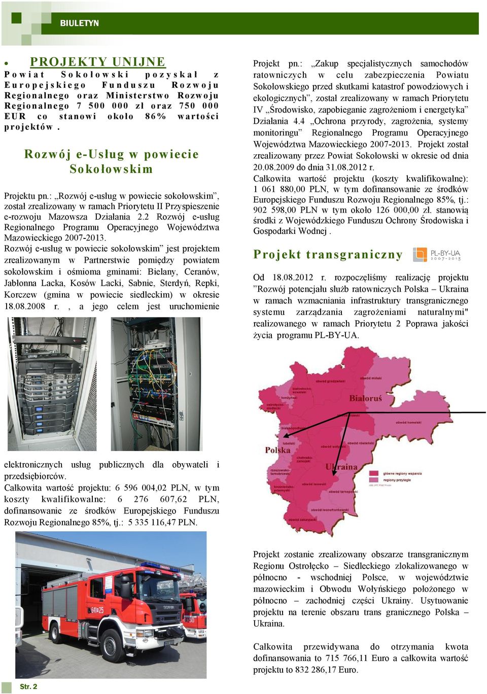 : Rozwój e-usług w powiecie sokołowskim, został zrealizowany w ramach Priorytetu II Przyspieszenie e-rozwoju Mazowsza Działania 2.