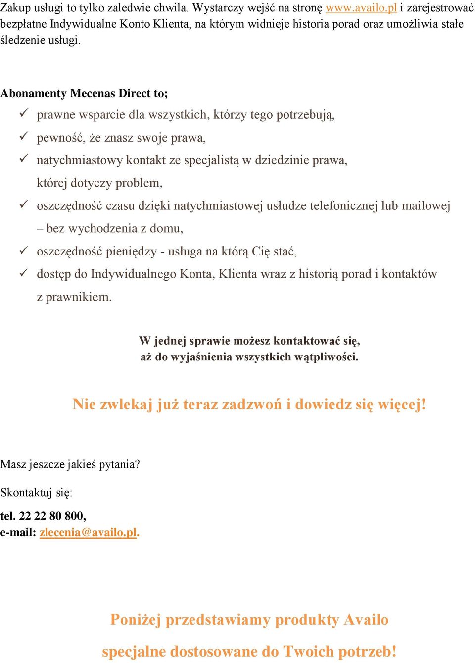 oszczędność czasu dzięki natychmiastowej usłudze telefonicznej lub mailowej bez wychodzenia z domu, oszczędność pieniędzy - a na którą Cię stać, dostęp do Indywidualnego Konta, Klienta wraz z