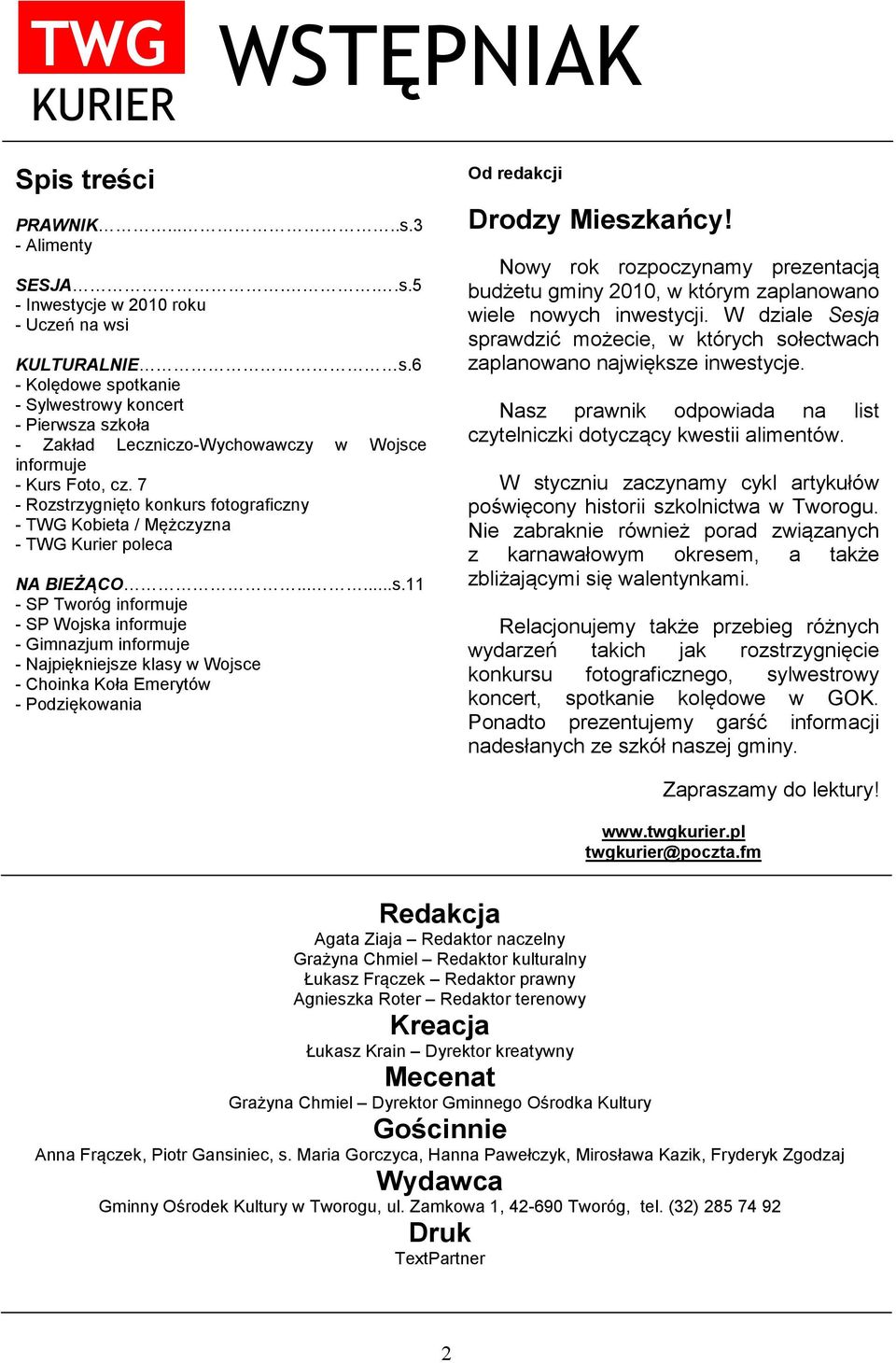 7 - Rozstrzygnięto konkurs fotograficzny - TWG Kobieta / Mężczyzna - TWG Kurier poleca NA BIEŻĄCO......s.11 - SP Tworóg informuje - SP Wojska informuje - Gimnazjum informuje - Najpiękniejsze klasy w Wojsce - Choinka Koła Emerytów - Podziękowania Od redakcji Drodzy Mieszkańcy!