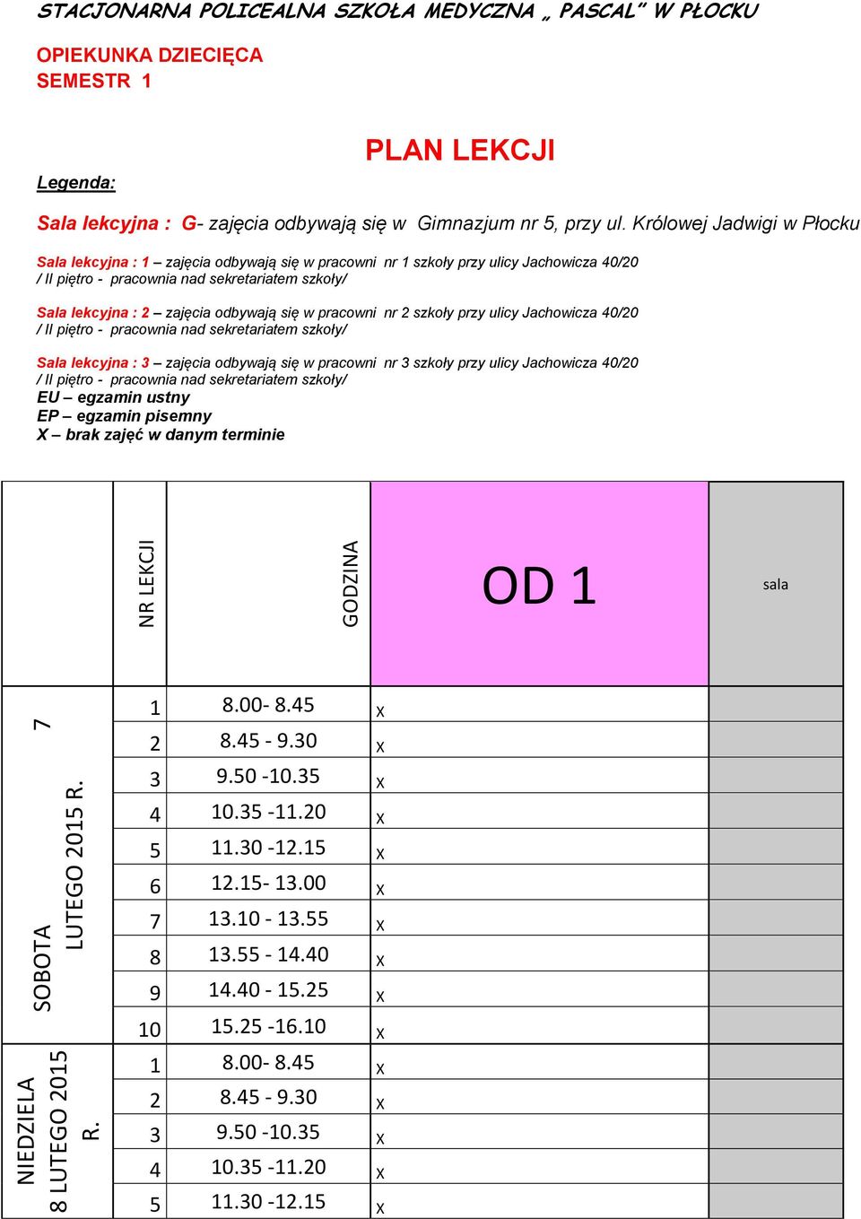 Królowej Jadwigi w Płocku Sala lekcyjna : 1 zajęcia odbywają się w pracowni nr 1 szkoły przy ulicy Jachowicza 40/20 / II piętro - pracownia nad sekretariatem szkoły/ Sala lekcyjna : 2 zajęcia