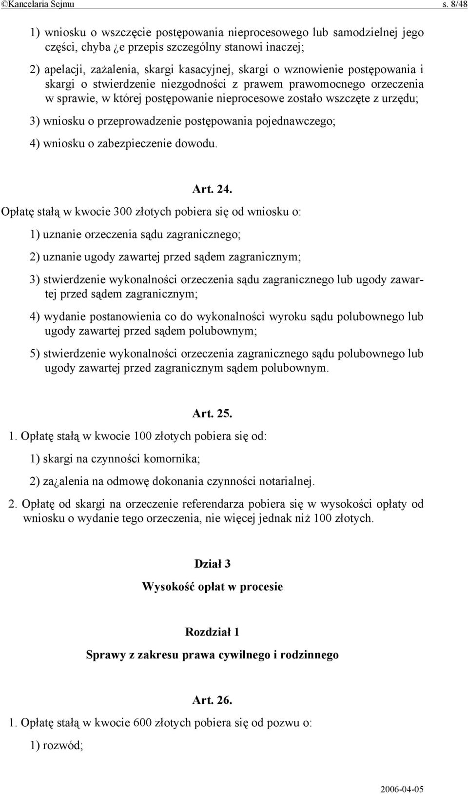 postępowania i skargi o stwierdzenie niezgodności z prawem prawomocnego orzeczenia w sprawie, w której postępowanie nieprocesowe zostało wszczęte z urzędu; 3) wniosku o przeprowadzenie postępowania