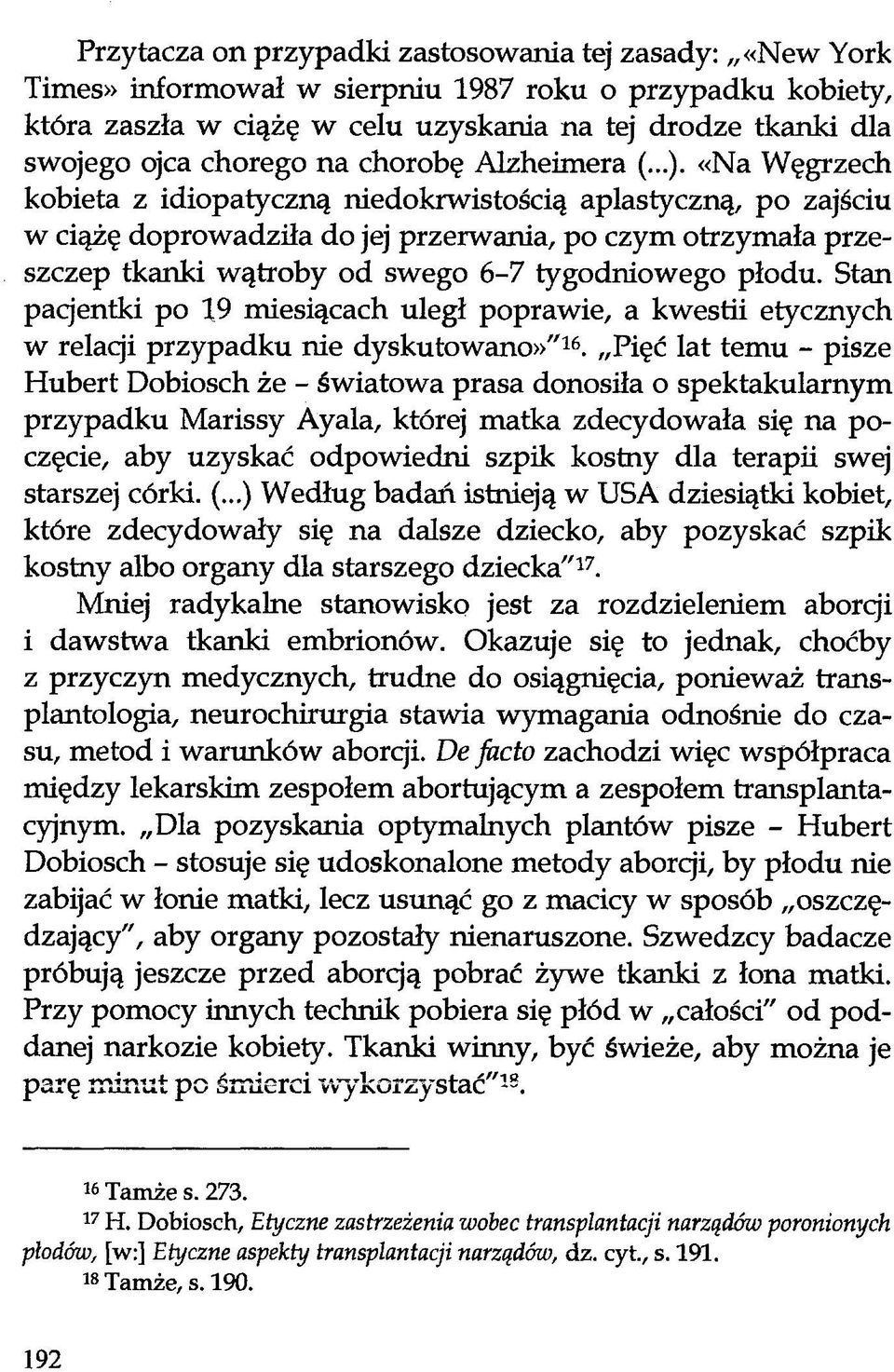 «Na Węgrzech kobieta z idiopatyczną niedokrwistością aplastyczną, po zajściu w ciążę doprowadziła do jej przerwania, po czym otrzymała przeszczep tkanki wątroby od swego 6-7 tygodniowego płodu.