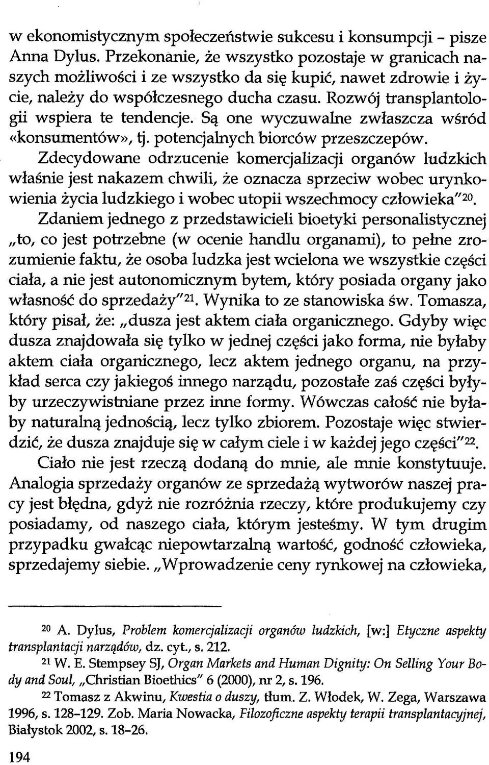 Są one wyczuwalne zwłaszcza wśród «konsumentów», tj. potencjalnych biorców przeszczepów.