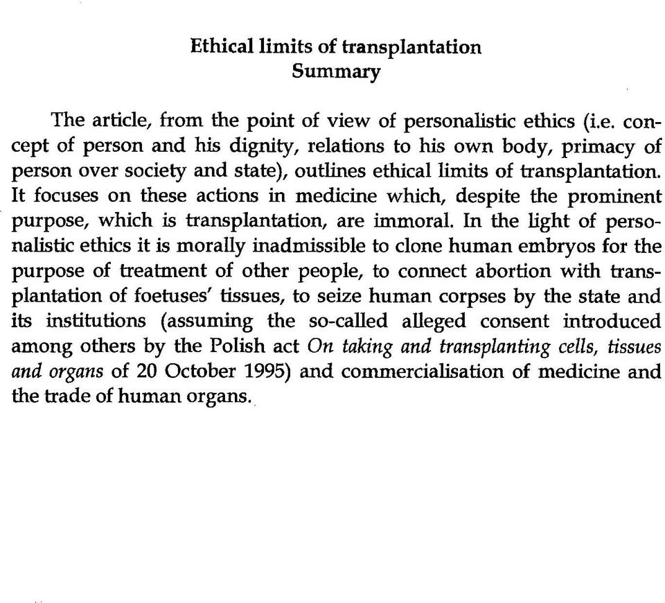 In the light of personalistic ethics it is morally inadmissible to clone human embryos for the purpose of treatment of other people, to connect abortion with transplantation of foetuses' tissues, to