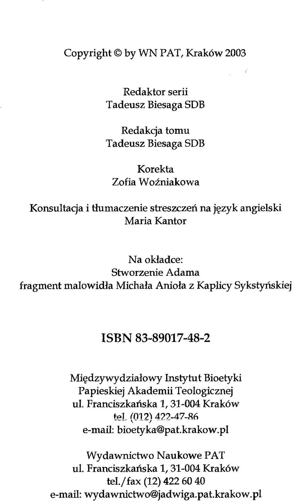 83-89017-48-2 Międzywydziałowy Instytut Bioetyki Papieskiej Akademii Teologicznej ul. Franciszkańska 1, 31-004 Kraków tel.