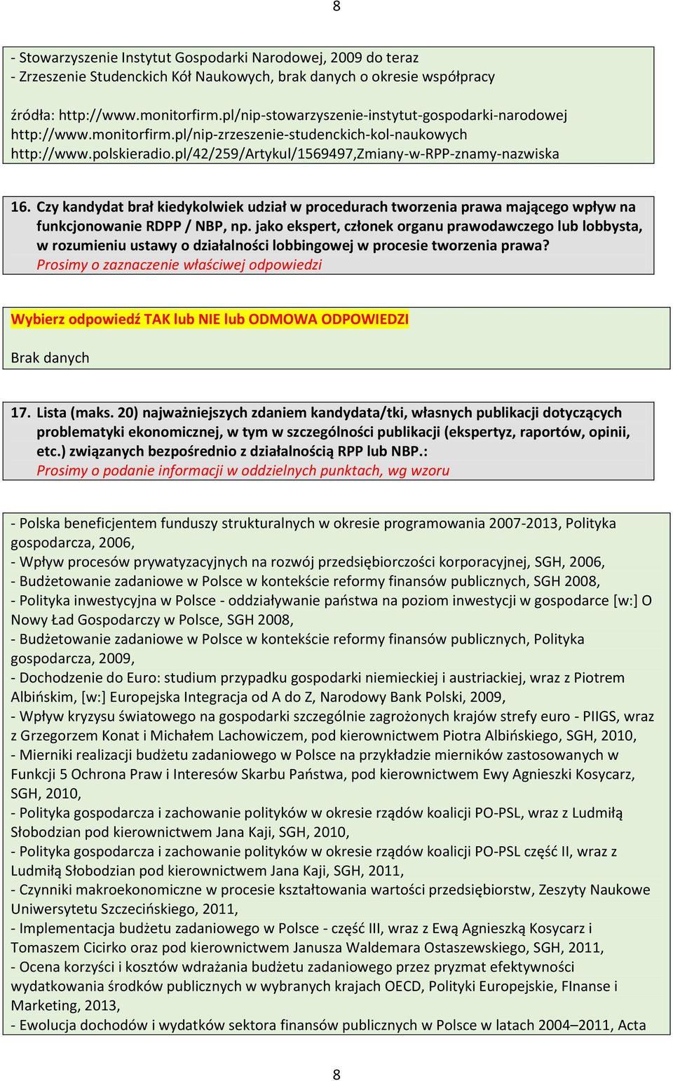 Czy kandydat brał kiedykolwiek udział w procedurach tworzenia prawa mającego wpływ na funkcjonowanie RDPP / NBP, np.