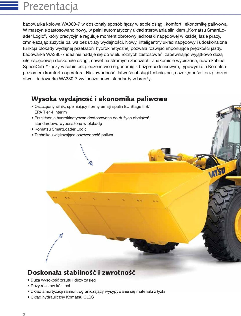 zmniejszając zużycie paliwa bez utraty wydajności. Nowy, inteligentny układ napędowy i udoskonalona funkcja blokady wydajnej przekładni hydrokinetycznej pozwala rozwijać imponujące prędkości jazdy.
