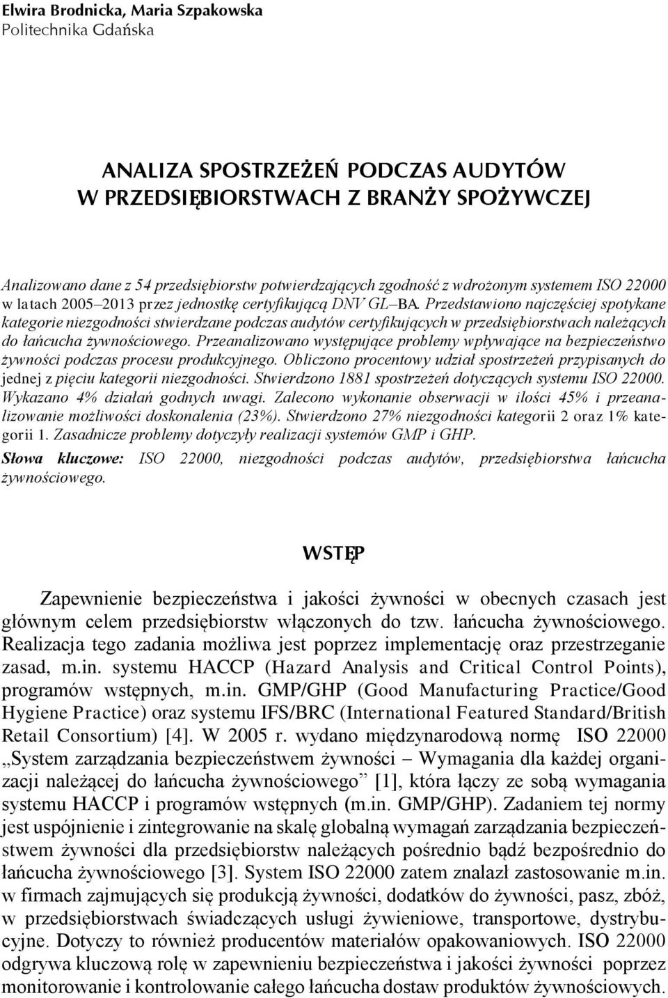 Przedstawiono najczęściej spotykane kategorie niezgodności stwierdzane podczas audytów certyfikujących w przedsiębiorstwach należących do łańcucha żywnościowego.