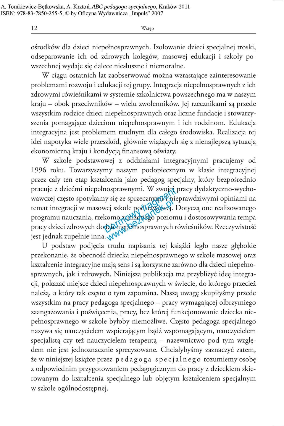 W ciągu ostatnich lat zaobserwować można wzrastające zainteresowanie problemami rozwoju i edukacji tej grupy.