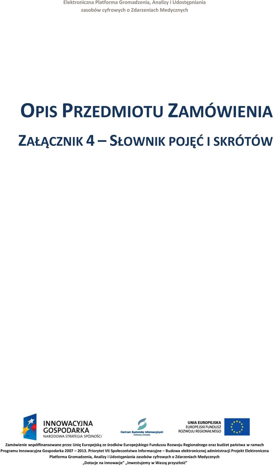 państwa w ramach Programu Innowacyjna Gospodarka 2007 2013.