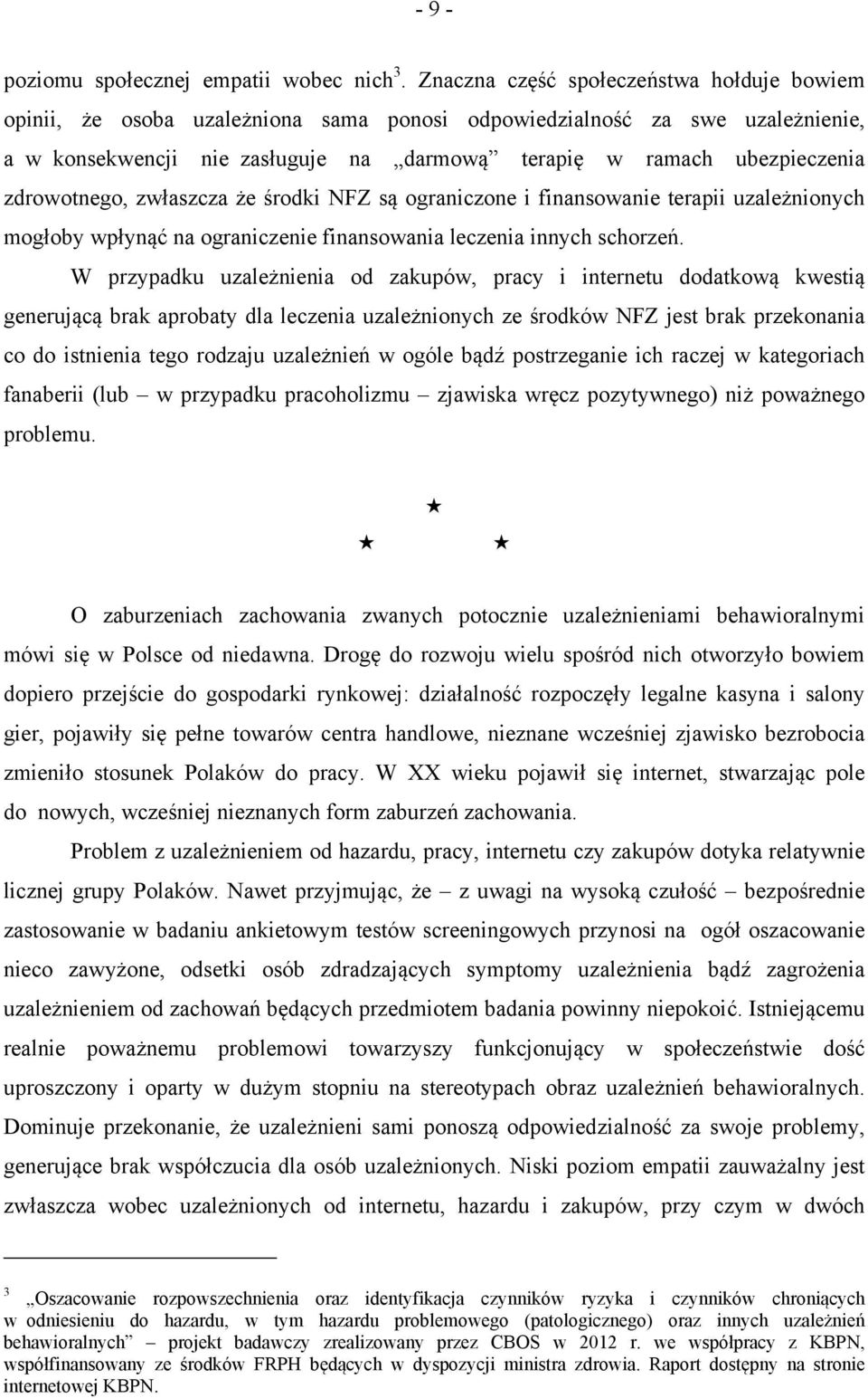 zdrowotnego, zwłaszcza że środki NFZ są ograniczone i finansowanie terapii uzależnionych mogłoby wpłynąć na ograniczenie finansowania leczenia innych schorzeń.