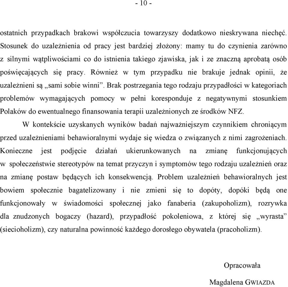 pracy. Również w tym przypadku nie brakuje jednak opinii, że uzależnieni są sami sobie winni.