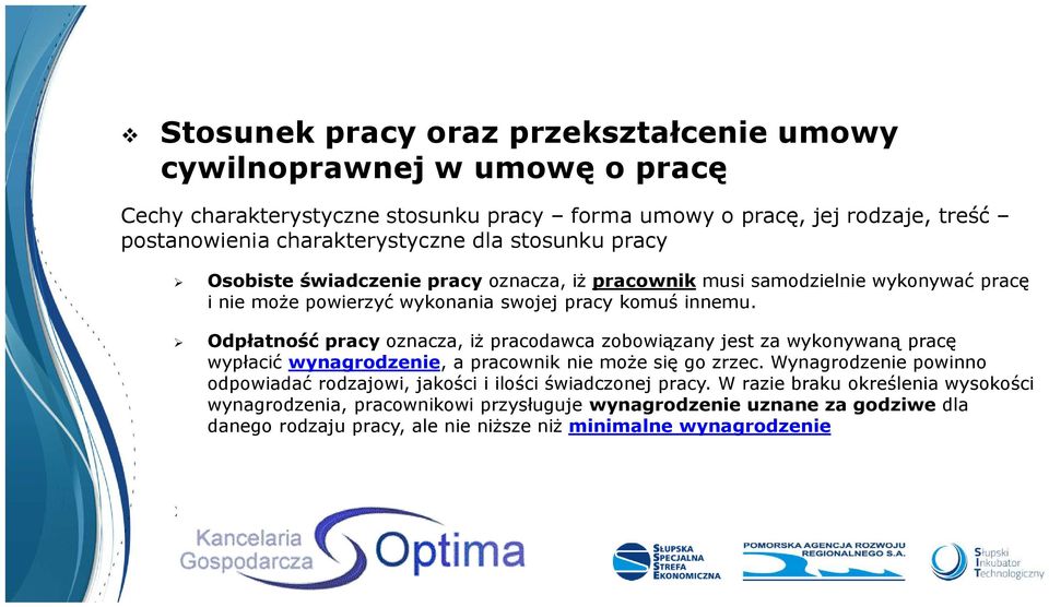 Odpłatność pracy oznacza, iż pracodawca zobowiązany jest za wykonywaną pracę wypłacić wynagrodzenie, a pracownik nie może się go zrzec.