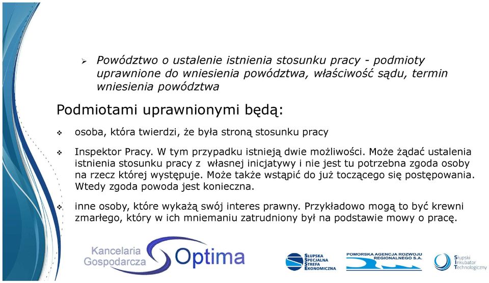 Może żądać ustalenia istnienia stosunku pracy z własnej inicjatywy i nie jest tu potrzebna zgoda osoby na rzecz której występuje.