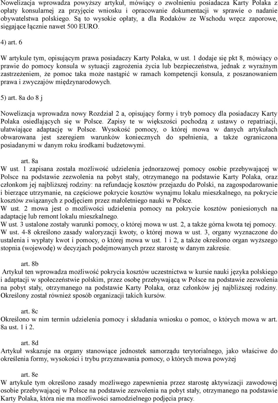 1 dodaje się pkt 8, mówiący o prawie do pomocy konsula w sytuacji zagrożenia życia lub bezpieczeństwa, jednak z wyraźnym zastrzeżeniem, że pomoc taka może nastąpić w ramach kompetencji konsula, z