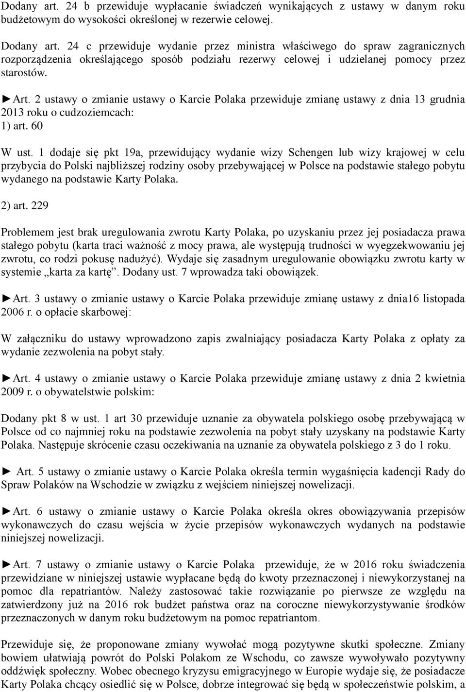 2 ustawy o zmianie ustawy o Karcie Polaka przewiduje zmianę ustawy z dnia 13 grudnia 2013 roku o cudzoziemcach: 1) art. 60 W ust.