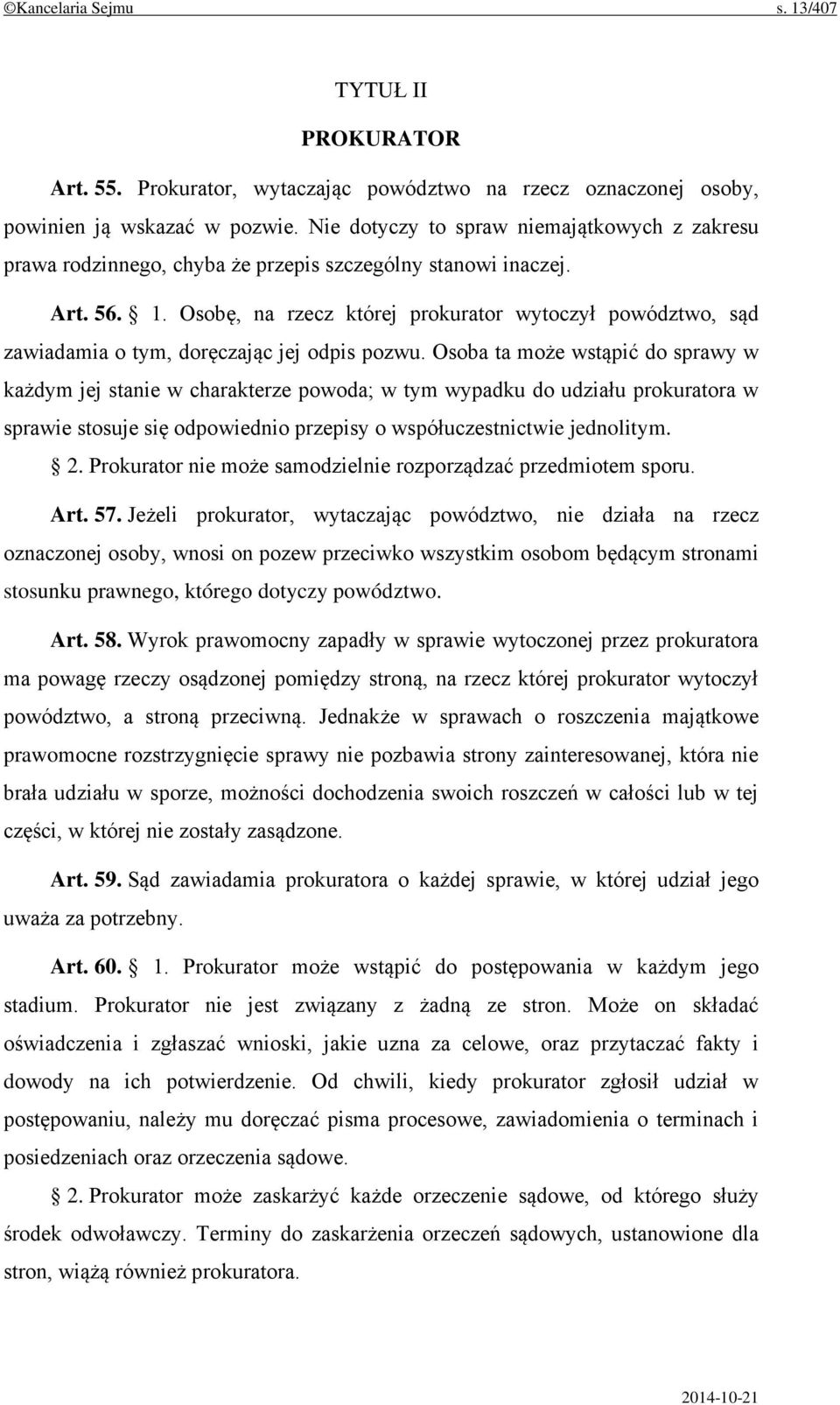 Osobę, na rzecz której prokurator wytoczył powództwo, sąd zawiadamia o tym, doręczając jej odpis pozwu.