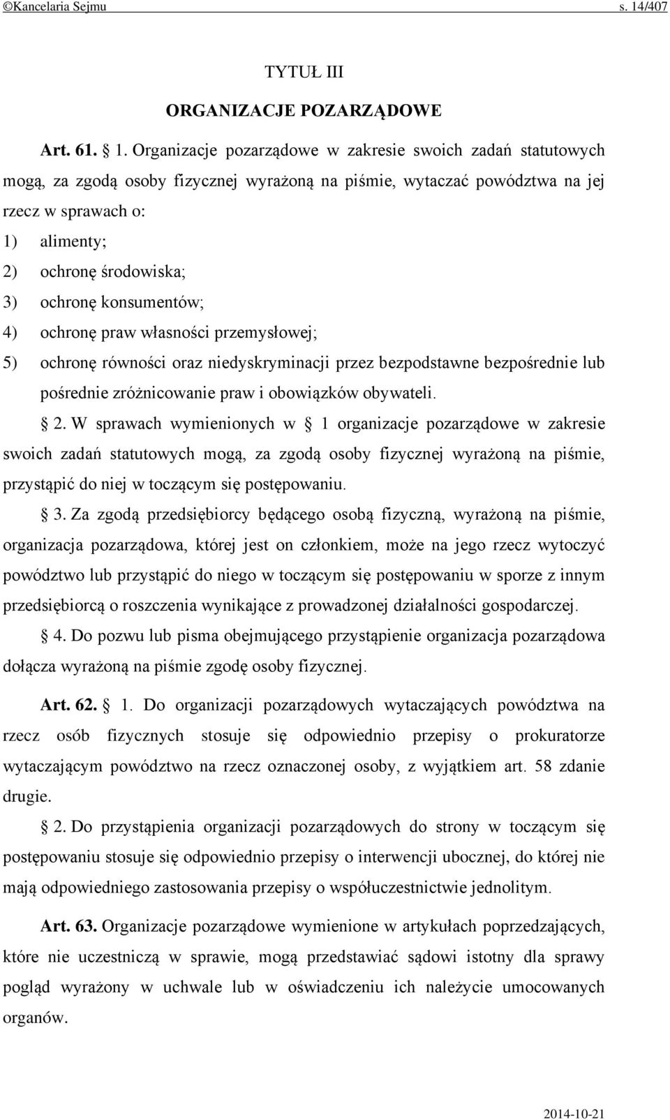 Organizacje pozarządowe w zakresie swoich zadań statutowych mogą, za zgodą osoby fizycznej wyrażoną na piśmie, wytaczać powództwa na jej rzecz w sprawach o: 1) alimenty; 2) ochronę środowiska; 3)