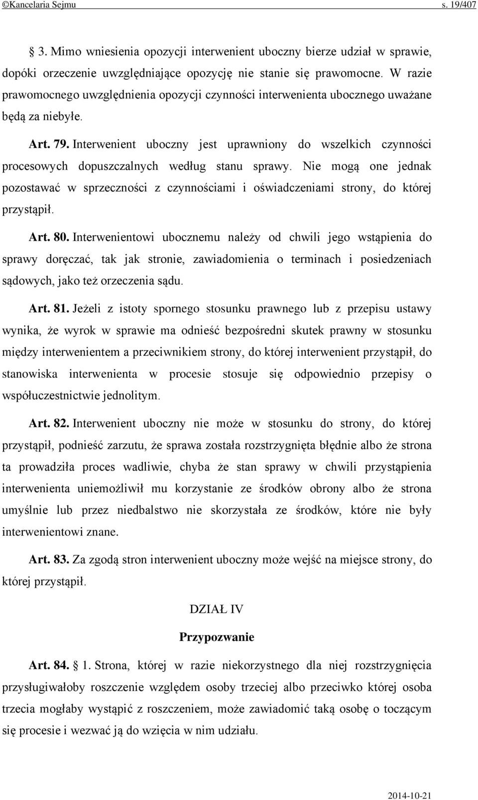 Interwenient uboczny jest uprawniony do wszelkich czynności procesowych dopuszczalnych według stanu sprawy.