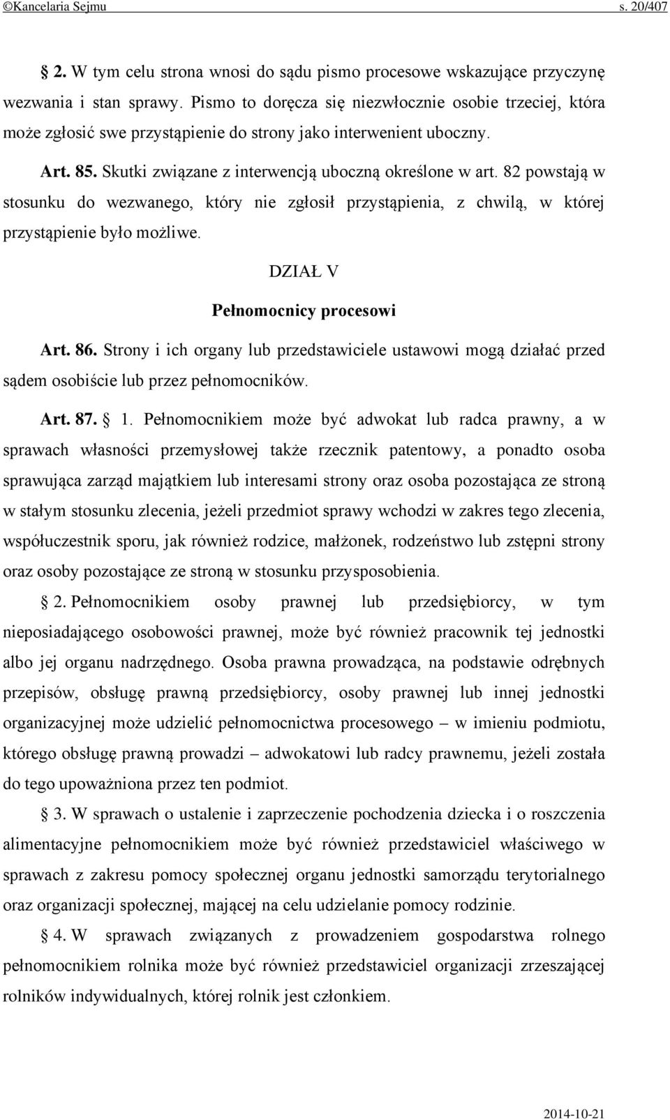 82 powstają w stosunku do wezwanego, który nie zgłosił przystąpienia, z chwilą, w której przystąpienie było możliwe. DZIAŁ V Pełnomocnicy procesowi Art. 86.