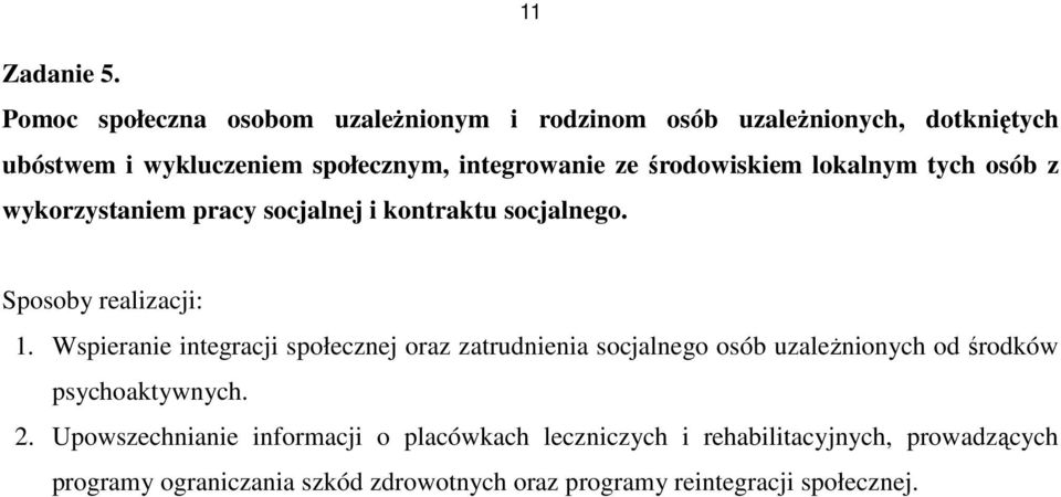 środowiskiem lokalnym tych osób z wykorzystaniem pracy socjalnej i kontraktu socjalnego. Sposoby realizacji: 1.