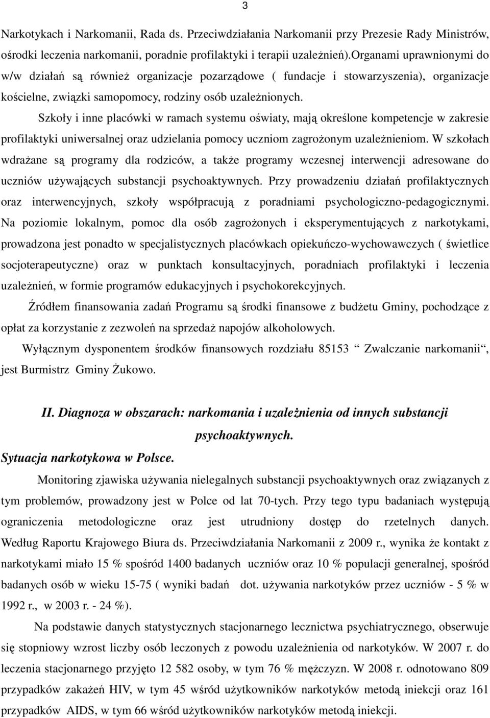 Szkoły i inne placówki w ramach systemu oświaty, mają określone kompetencje w zakresie profilaktyki uniwersalnej oraz udzielania pomocy uczniom zagrożonym uzależnieniom.