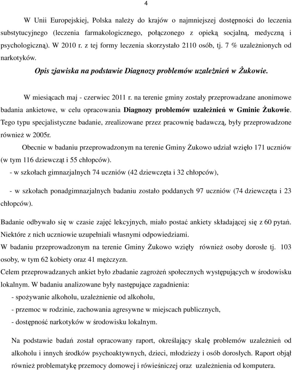 na terenie gminy zostały przeprowadzane anonimowe badania ankietowe, w celu opracowania Diagnozy problemów uzależnień w Gminie Żukowie.