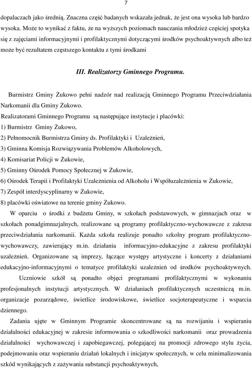 rezultatem częstszego kontaktu z tymi środkami III. Realizatorzy Gminnego Programu. Burmistrz Gminy Żukowo pełni nadzór nad realizacją Gminnego Programu Przeciwdziałania Narkomanii dla Gminy Żukowo.