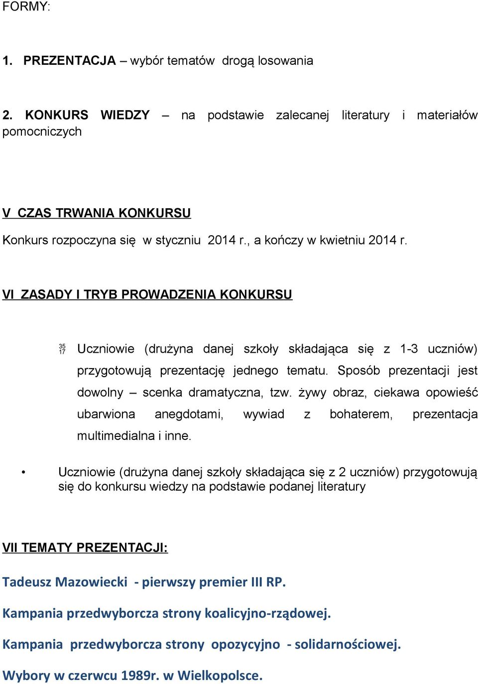 Sposób prezentacji jest dowolny scenka dramatyczna, tzw. żywy obraz, ciekawa opowieść ubarwiona anegdotami, wywiad z bohaterem, prezentacja multimedialna i inne.