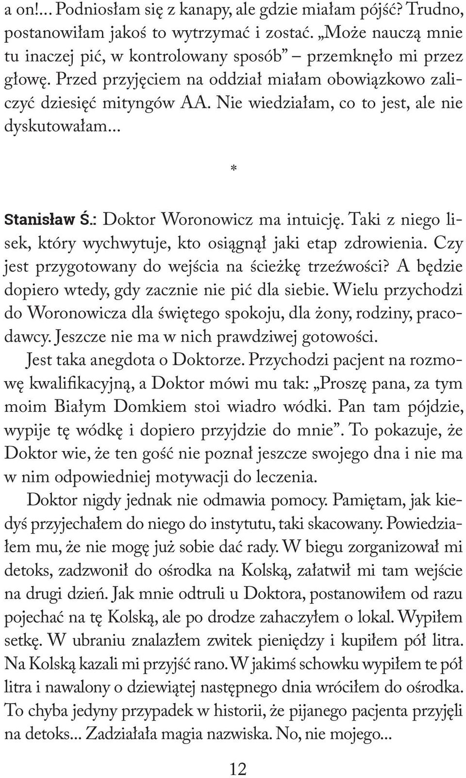 Taki z niego lisek, który wychwytuje, kto osiągnął jaki etap zdrowienia. Czy jest przygotowany do wejścia na ścieżkę trzeźwości? A będzie dopiero wtedy, gdy zacznie nie pić dla siebie.