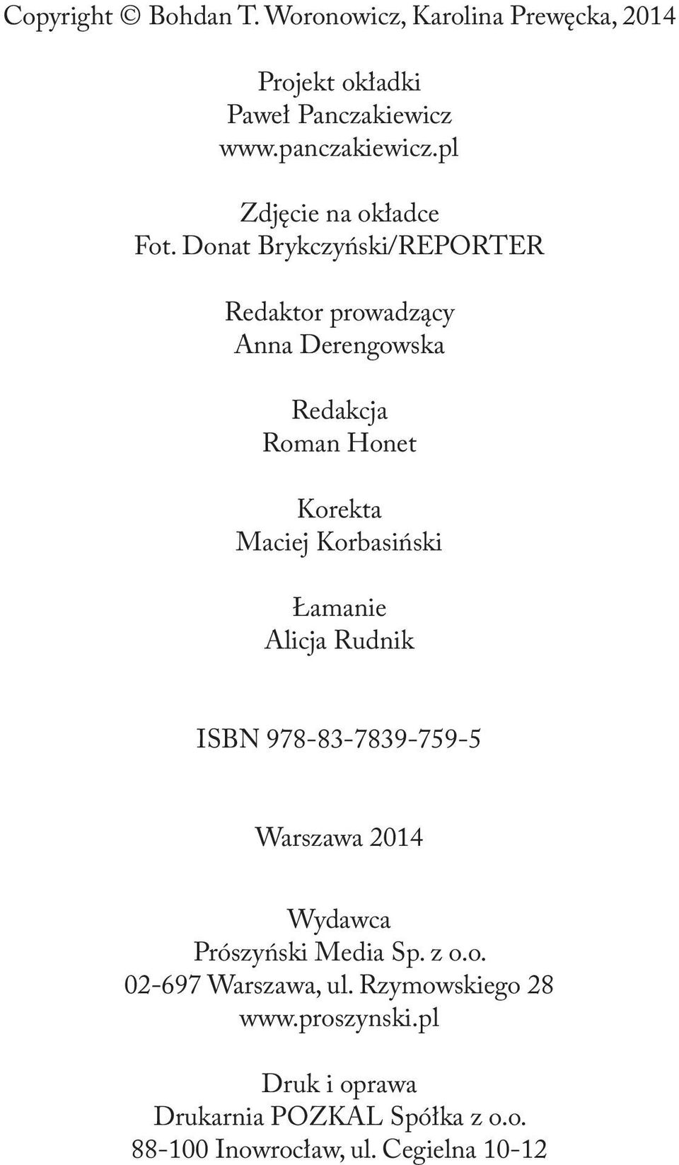 Donat Brykczyński/REPORTER Redaktor prowadzący Anna Derengowska Redakcja Roman Honet Korekta Maciej Korbasiński Łamanie