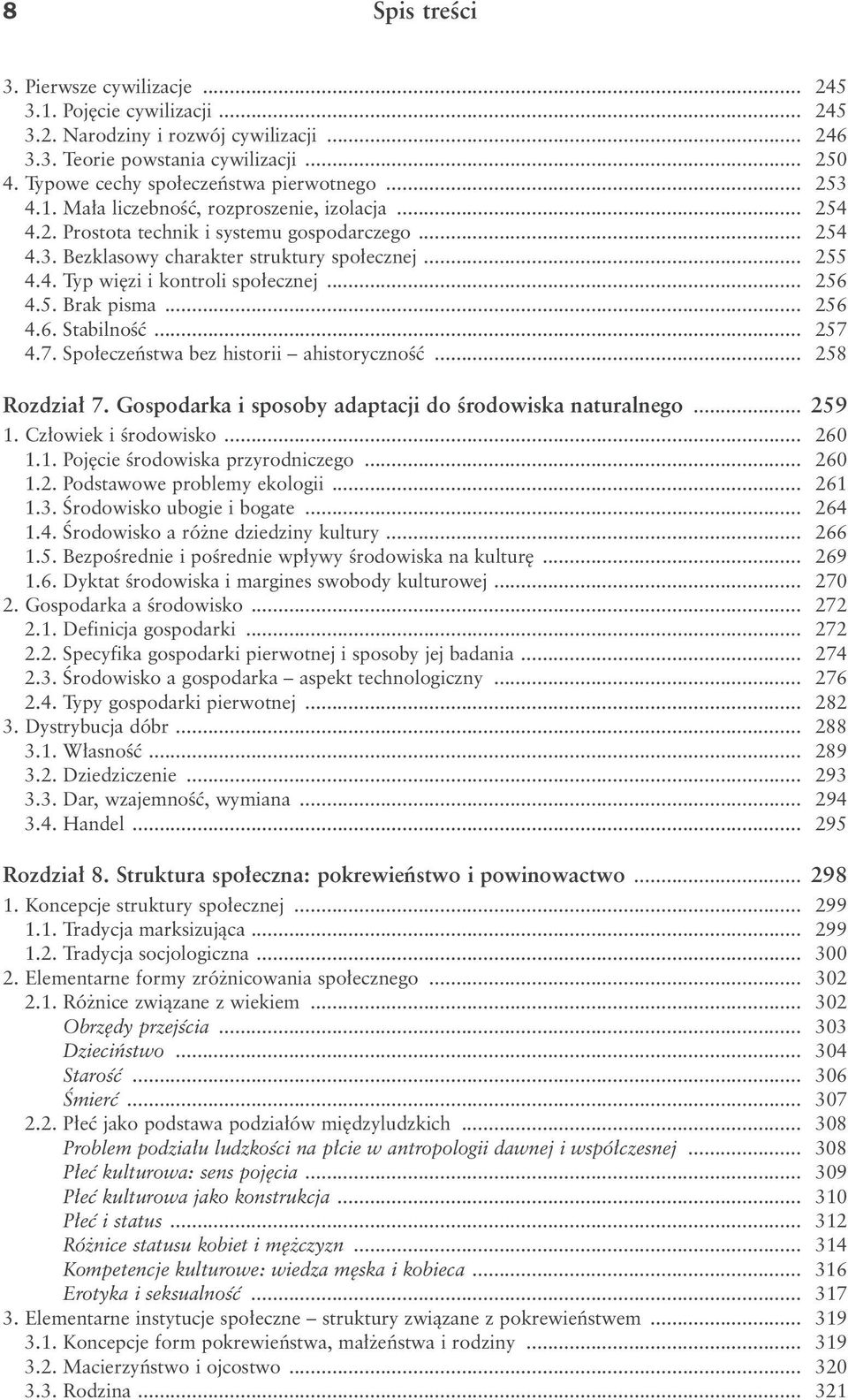.. 256 4.5. Brak pisma... 256 4.6. StabilnoÊç... 257 4.7. Spo eczeƒstwa bez historii ahistorycznoêç... 258 Rozdzia 7. Gospodarka i sposoby adaptacji do Êrodowiska naturalnego... 259 1.