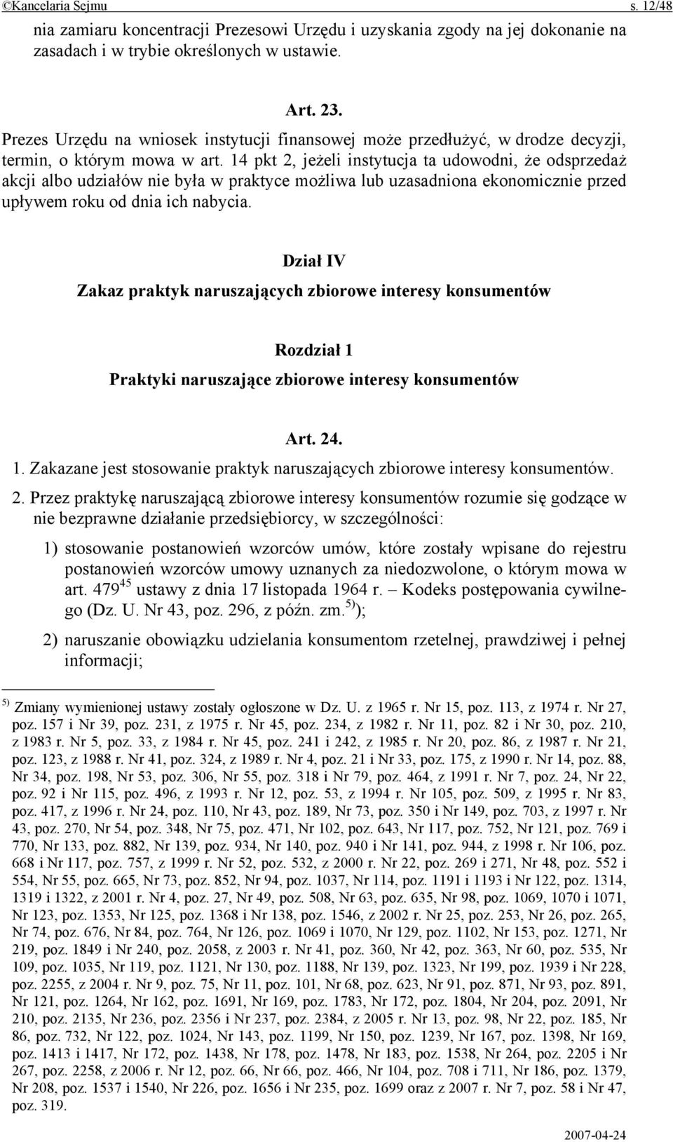 14 pkt 2, jeżeli instytucja ta udowodni, że odsprzedaż akcji albo udziałów nie była w praktyce możliwa lub uzasadniona ekonomicznie przed upływem roku od dnia ich nabycia.