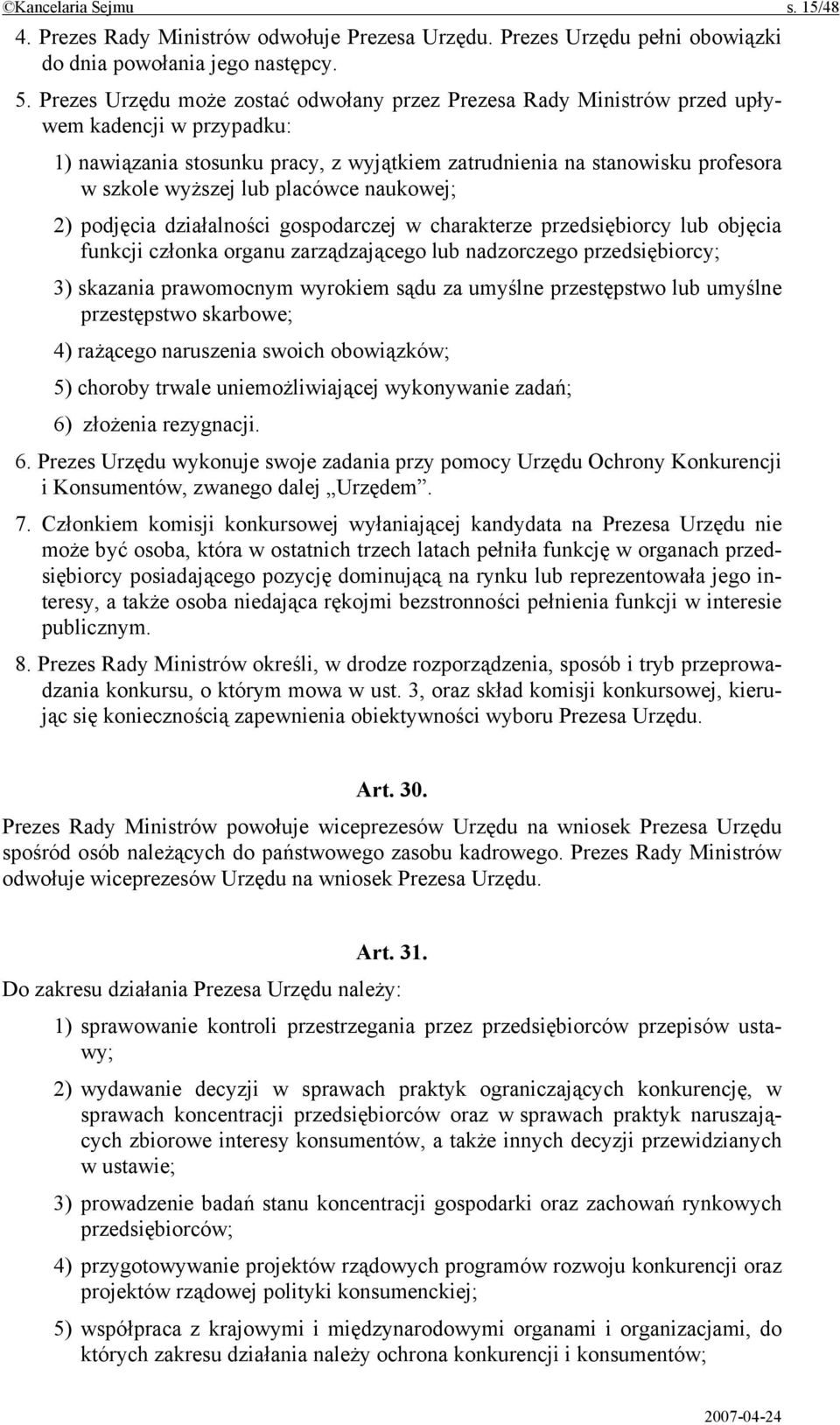 placówce naukowej; 2) podjęcia działalności gospodarczej w charakterze przedsiębiorcy lub objęcia funkcji członka organu zarządzającego lub nadzorczego przedsiębiorcy; 3) skazania prawomocnym