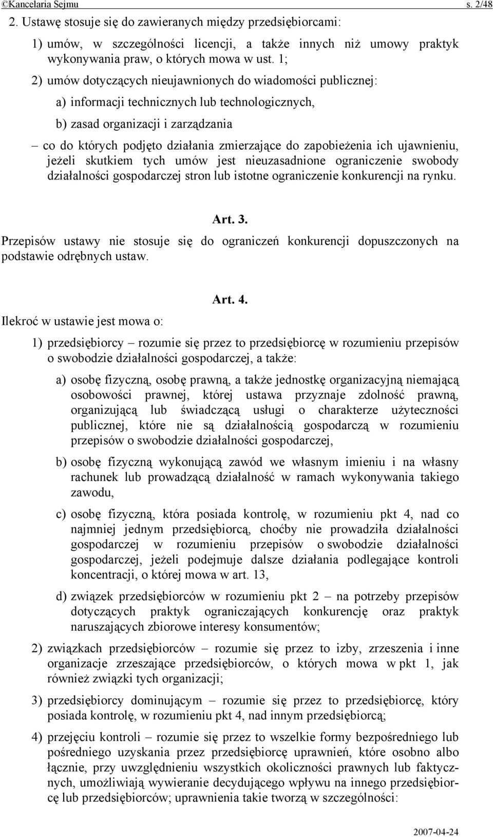 zapobieżenia ich ujawnieniu, jeżeli skutkiem tych umów jest nieuzasadnione ograniczenie swobody działalności gospodarczej stron lub istotne ograniczenie konkurencji na rynku. Art. 3.