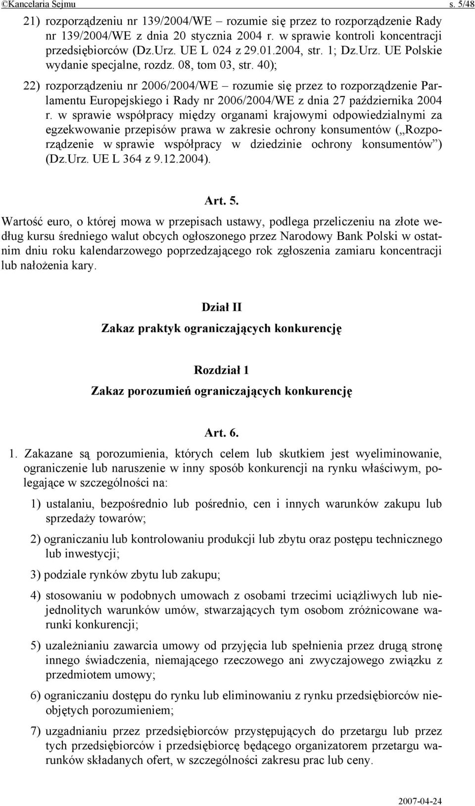 40); 22) rozporządzeniu nr 2006/2004/WE rozumie się przez to rozporządzenie Parlamentu Europejskiego i Rady nr 2006/2004/WE z dnia 27 października 2004 r.