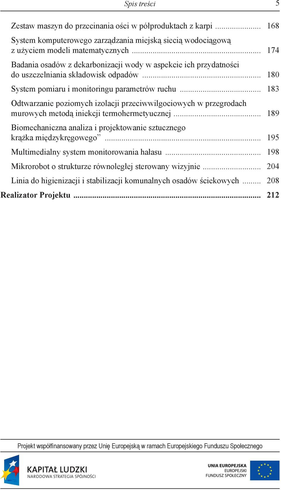 .. 183 Odtwarzanie poziomych izolacji przeciwwilgociowych w przegrodach murowych metodą iniekcji termohermetyucznej.