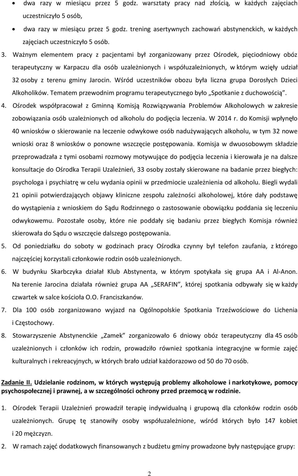 Ważnym elementem pracy z pacjentami był zorganizowany przez Ośrodek, pięciodniowy obóz terapeutyczny w Karpaczu dla osób uzależnionych i współuzależnionych, w którym wzięły udział 32 osoby z terenu