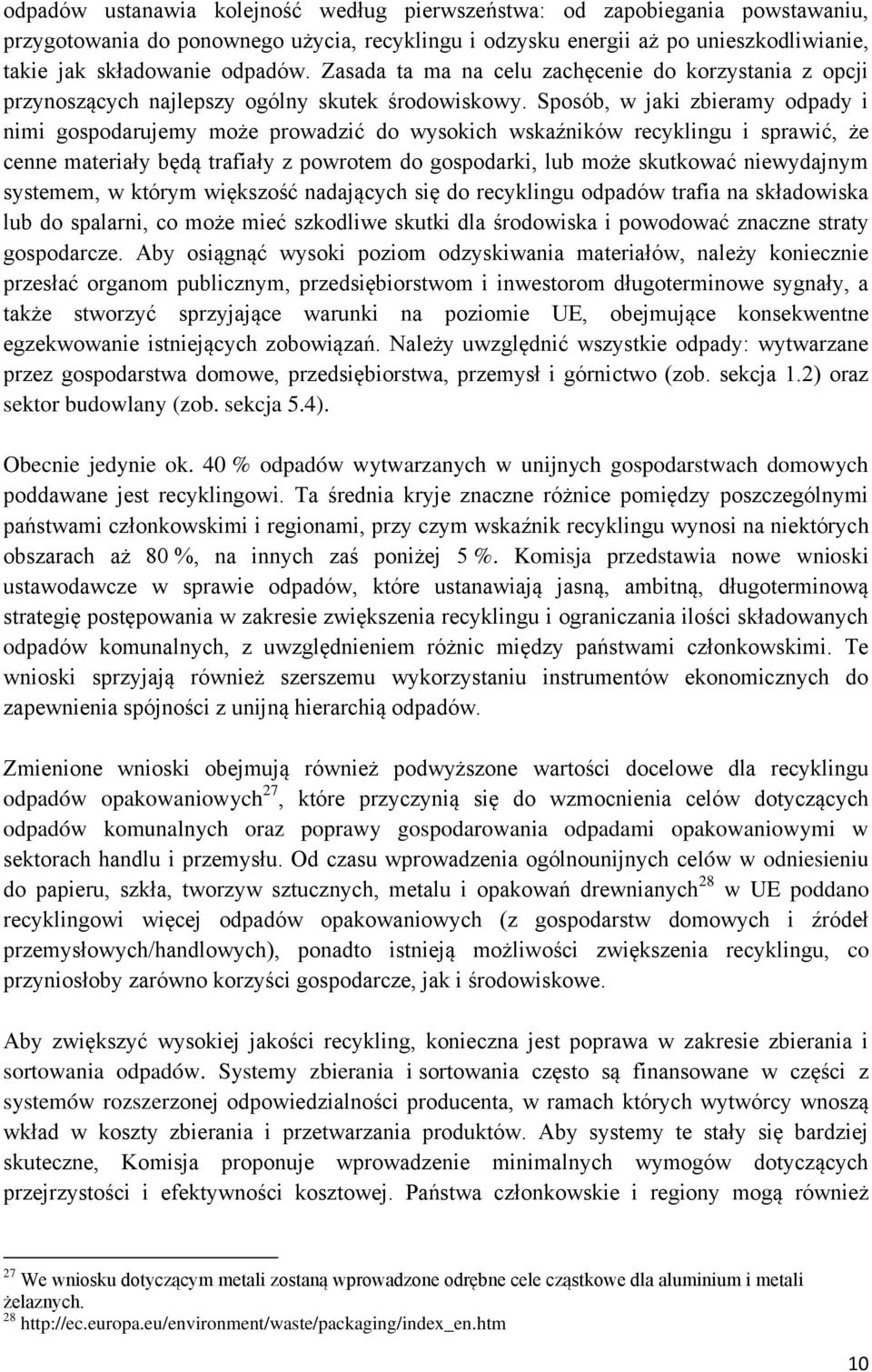 Sposób, w jaki zbieramy odpady i nimi gospodarujemy może prowadzić do wysokich wskaźników recyklingu i sprawić, że cenne materiały będą trafiały z powrotem do gospodarki, lub może skutkować