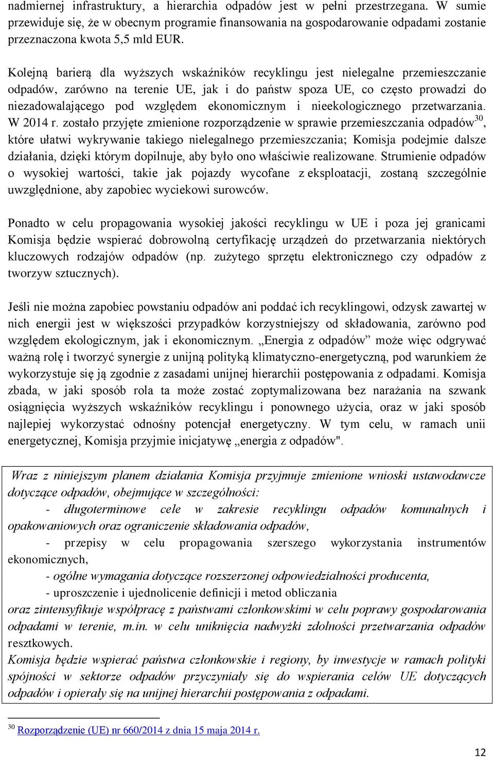 Kolejną barierą dla wyższych wskaźników recyklingu jest nielegalne przemieszczanie odpadów, zarówno na terenie UE, jak i do państw spoza UE, co często prowadzi do niezadowalającego pod względem