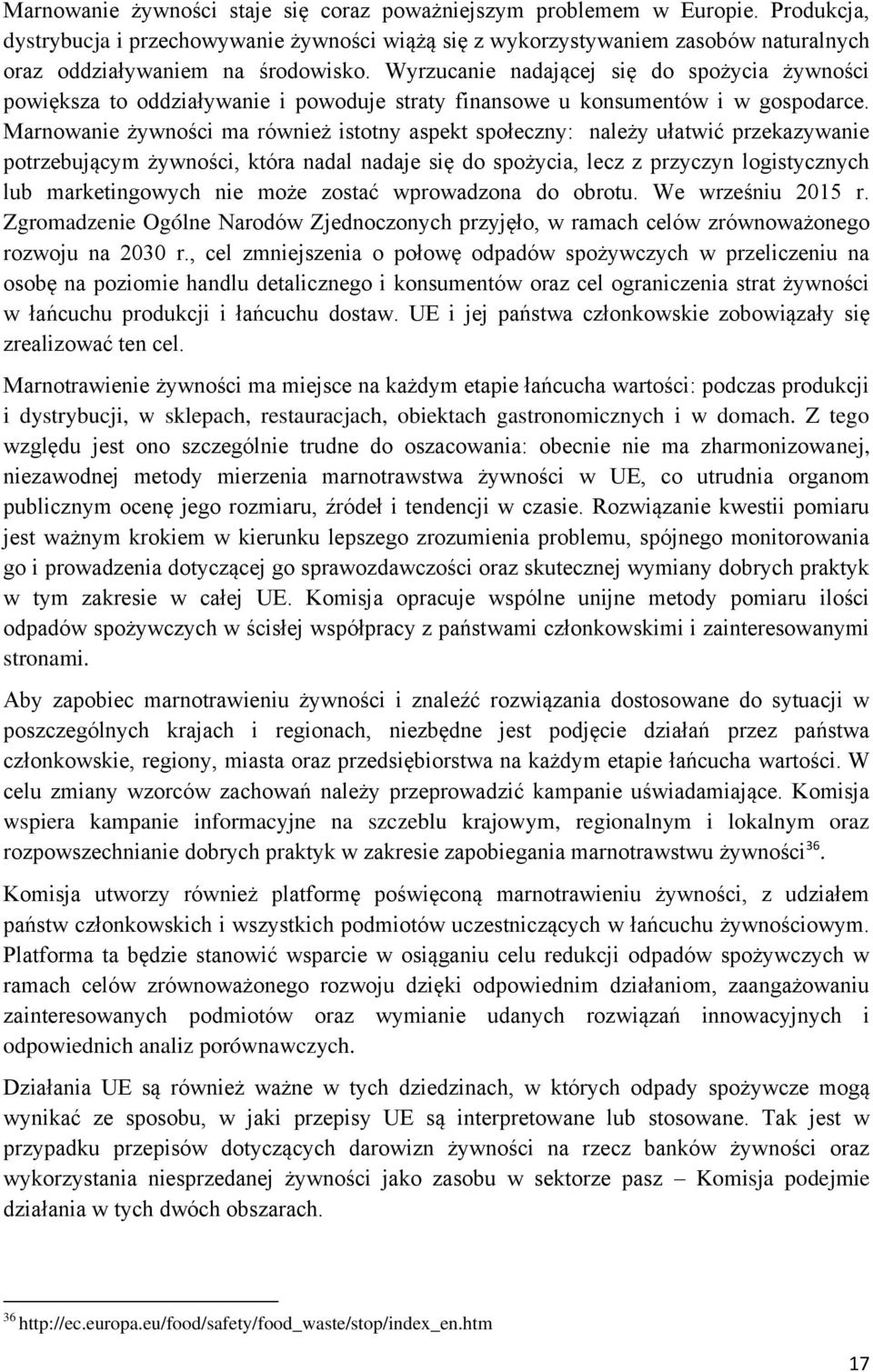 Wyrzucanie nadającej się do spożycia żywności powiększa to oddziaływanie i powoduje straty finansowe u konsumentów i w gospodarce.