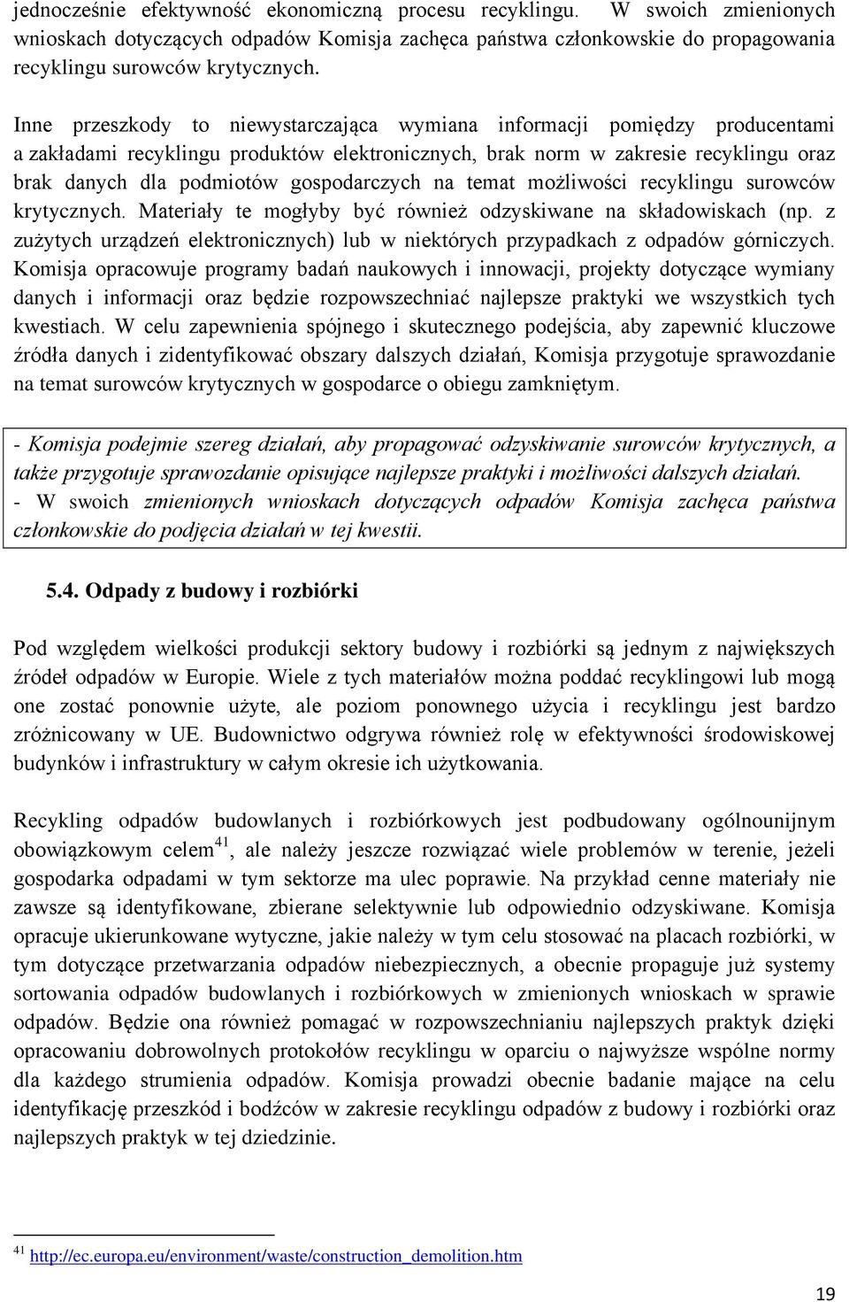 gospodarczych na temat możliwości recyklingu surowców krytycznych. Materiały te mogłyby być również odzyskiwane na składowiskach (np.