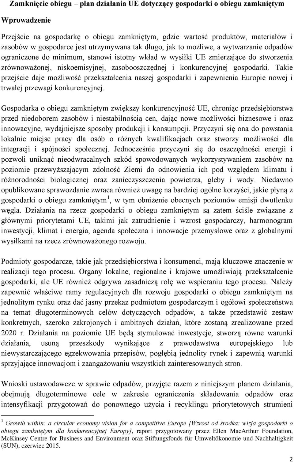 konkurencyjnej gospodarki. Takie przejście daje możliwość przekształcenia naszej gospodarki i zapewnienia Europie nowej i trwałej przewagi konkurencyjnej.