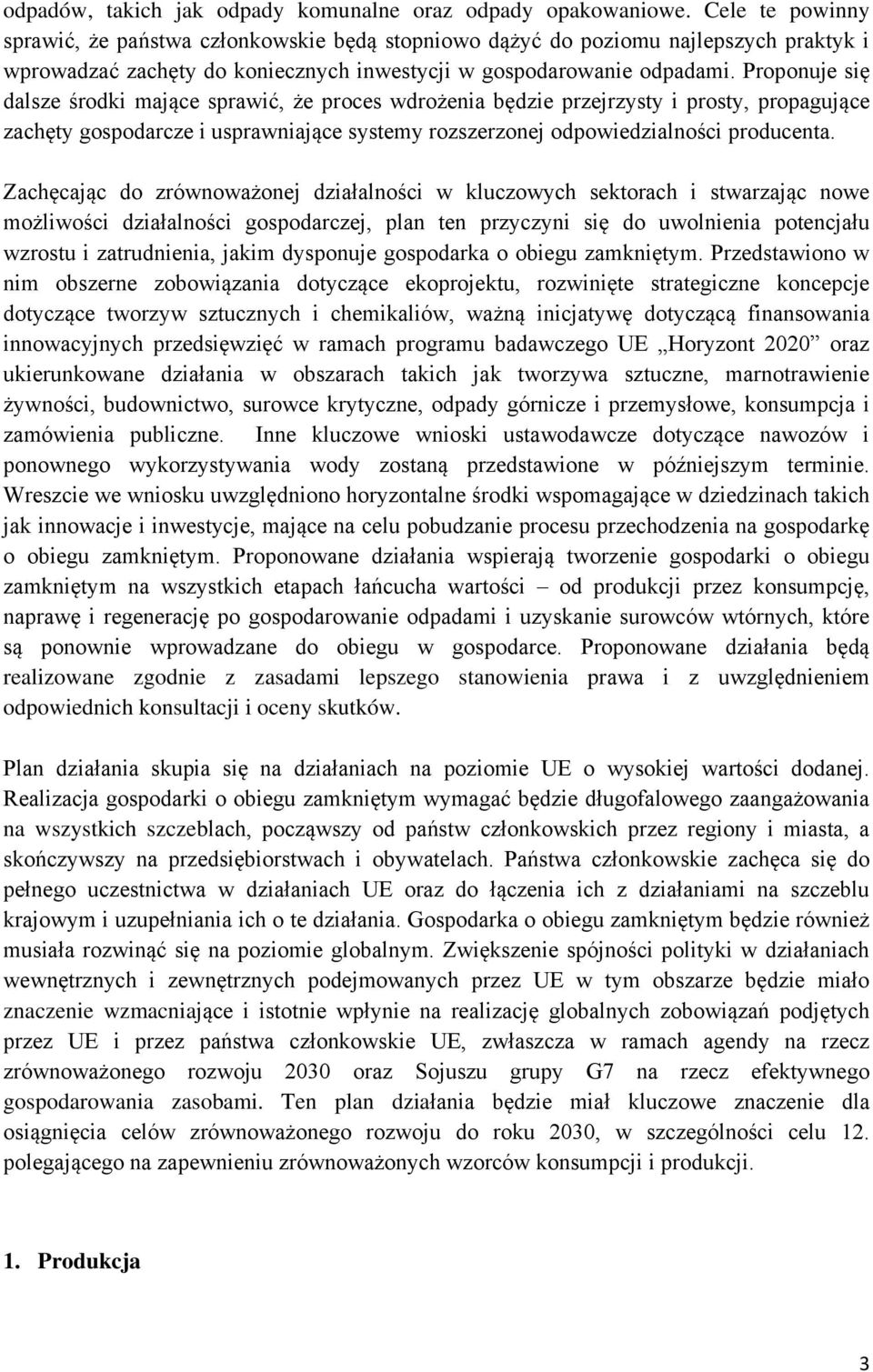 Proponuje się dalsze środki mające sprawić, że proces wdrożenia będzie przejrzysty i prosty, propagujące zachęty gospodarcze i usprawniające systemy rozszerzonej odpowiedzialności producenta.