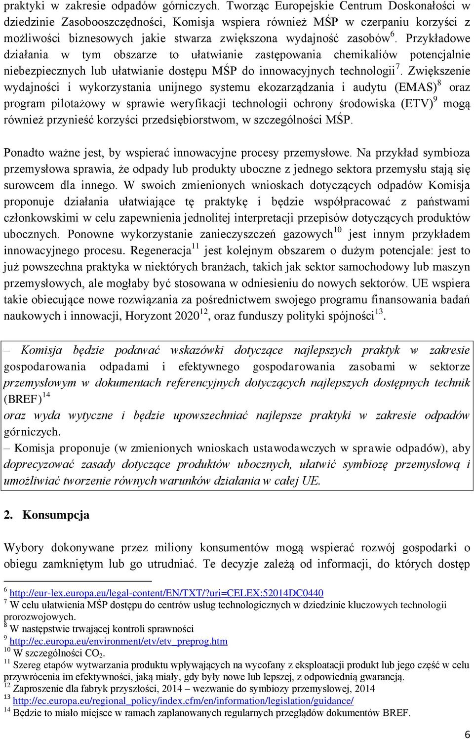 Przykładowe działania w tym obszarze to ułatwianie zastępowania chemikaliów potencjalnie niebezpiecznych lub ułatwianie dostępu MŚP do innowacyjnych technologii 7.