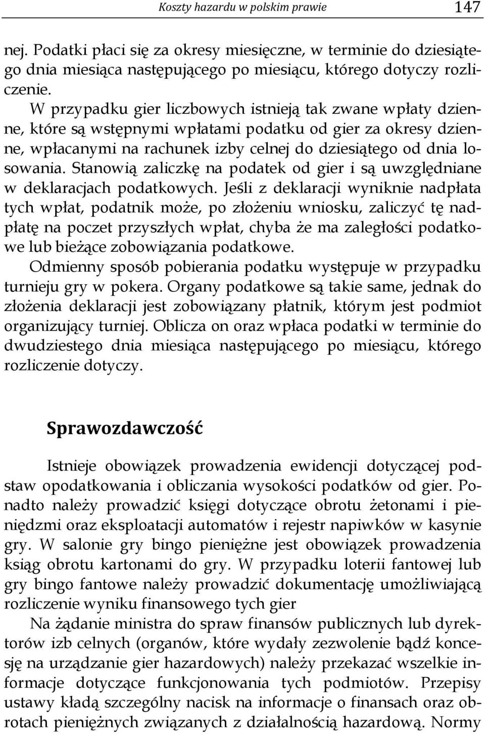 Stanowią zaliczkę na podatek od gier i są uwzględniane w deklaracjach podatkowych.